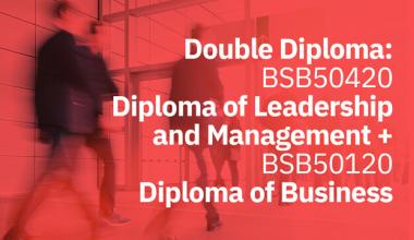 AIM Qualification Double Diploma: BSB50420 Diploma of Leadership and Management + BSB50120 Diploma of Business